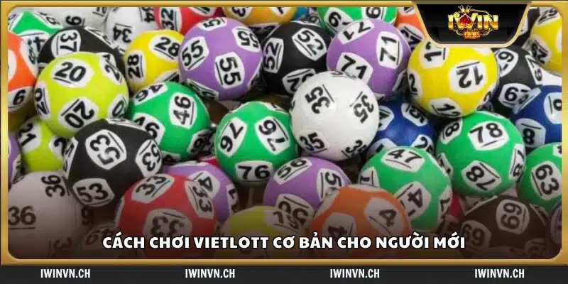 Hướng dẫn cách chơi Vietlott cơ bản dành cho người mới bắt đầu