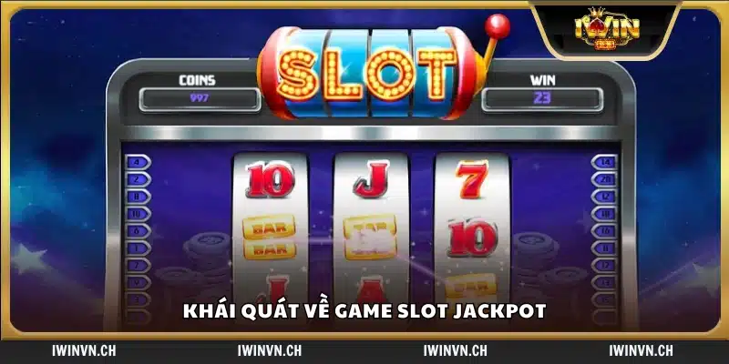 Tổng quan về trò chơi Slot Jackpot